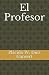 El Profesor (Drama contemporáneo) by Sr. Plácido W. Díez Gansert