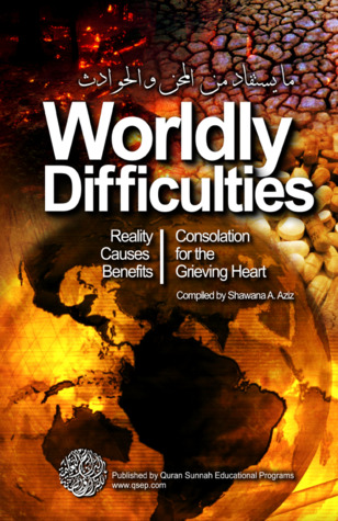 Worldly Difficulties; Reality, causes, benefits; Consolation for the Grieving Heart