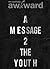 A Message 2 The Youth by Mr. SociallyAwkward
