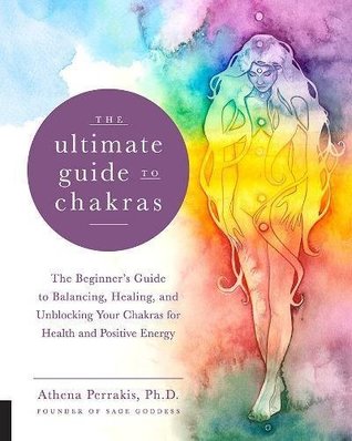 The Ultimate Guide to Chakras:The Beginner's Guide to Balancing, Healing, and Unblocking Your Chakras for Health and Positive Energy (The Ultimate Guide to...)