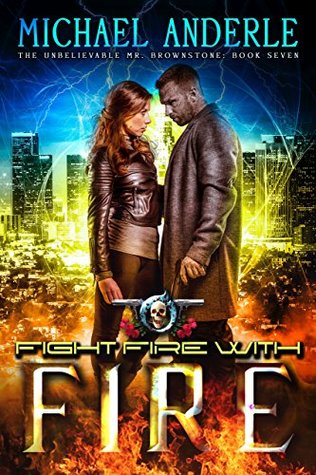 Fight Fire with Fire (The Unbelievable Mr. Brownstone #7)
