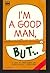 I'm a Good Man But...