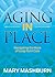 Aging in Place: Navigating the Maze of Long-Term Care