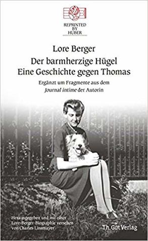 Der barmherzige Hügel. Eine Geschichte gegen Thomas. Ergänzt um Fragmente aus dem Journal intime der Autorin
