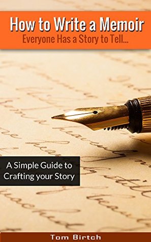 How to Write a Memoir: A Simple Guide to Telling Your Story: Everyone Has A Story To Tell (Kindle Edition)