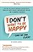 I Don't Want to Be Happy - ...