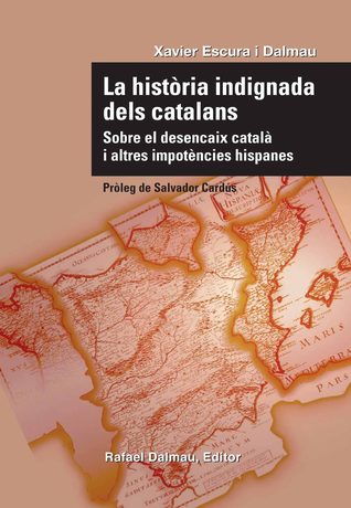 La història indignada dels catalans: Sobre el desencaix català i altres impotències hispanes (Paperback)