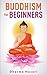 Buddhism for Beginners: Min...