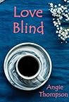 Love Blind by Angie   Thompson