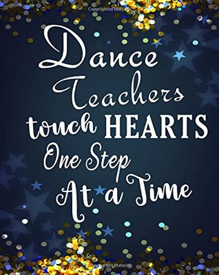 Dance Teacher Quotes Thank You Dance Teachers Touch Hearts One Step At A Time: Dance Teacher Appreciation  Book Journal Thank You Teacher's Day Year End Notebooks Gifts By Vanna  Turano