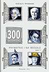 300 uczonych prywatnie i na wesoło. Tom 1