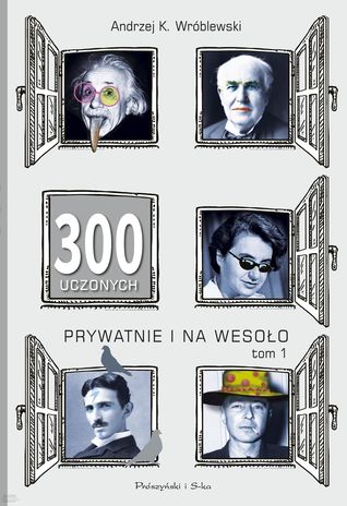300 uczonych prywatnie i na wesoło. Tom 1