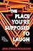 The Place You're Supposed to Laugh