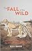 The Fall of the Wild by Ben A. Minteer