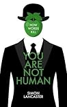 You Are Not Human...