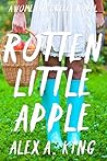 Rotten Little Apple by Alex A. King