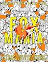 Fox Mania: A Fox Inspired Colouring Book For Both Adults And Children Fox Mania: A Fox Inspired Colouring Book For Both Adults And Children