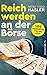 Reich werden an der Börse: 100 Weisheiten für Ihr Geld (German Edition)