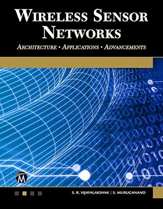 Wireless Sensor Networks: Architecture • Applications • Advancements (Kindle Edition)