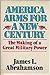 America Arms for a New Century: The Making of a Great Military Power