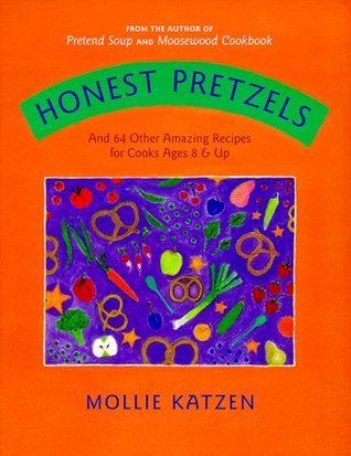 Honest Pretzels: And 64 Other Amazing Recipes for Kids (Hardcover)