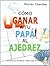 Cómo ganar a tu papá al ajedrez by Murray Chandler