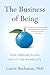 The Business of Being: Soul Purpose In and Out of the Workplace