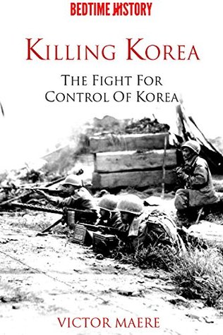 Killing Korea: The Fight for Control of Korea (Kindle Edition)