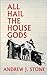 All Hail the House Gods