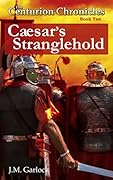 The Centurion Chronicles Book Ten "Caesar's Stranglehold"