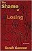 The Shame of Losing by Sarah  Cannon