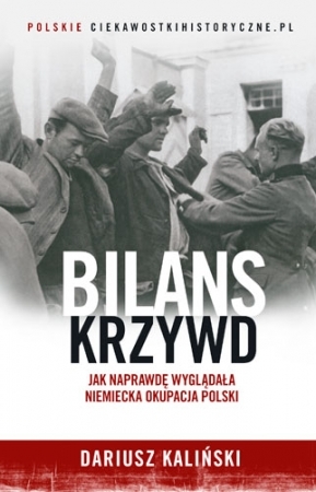 Bilans krzywd. Jak naprawdę wyglądała niemiecka okupacja Polski (Hardcover)