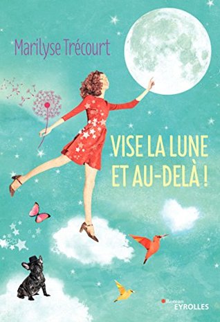 Vise la lune et au-delà !: Et si vous aviez le pouvoir de réaliser vos rêves ? (Kindle Edition)