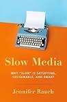 Slow Media: Why "Slow" Is Satisfying, Sustainable and Smart