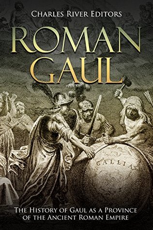 Gaul and the Roman Republic: The History of Gaul Before the Rise of Rome (Kindle Edition)