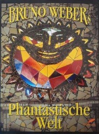 Bruno Weber's Phantastische Welt (Hardcover)