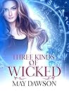 Three Kinds of Wicked by May Dawson