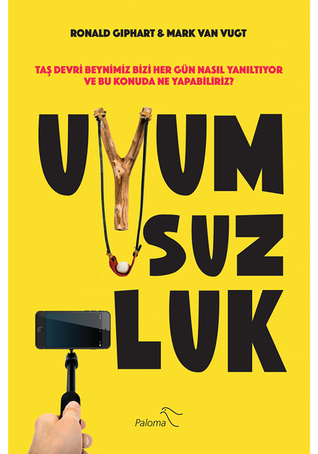 Uyumsuzluk - Taş Devri Beynimiz Bizi Her Gün Nasıl Yanıltıyor