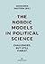 The Nordic Models in Political Science: Challenged, but still viable?