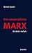 Der unversöhnte Marx: Die W...