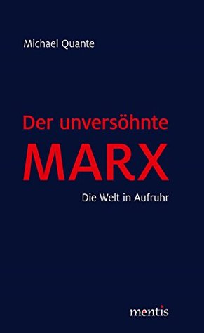 Der unversöhnte Marx: Die Welt in Aufruhr (German Edition)