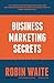 Marketing Machine: 7 Marketing Secrets and Why Expensive Consultants Don't Want You to Know About Them