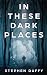 In These Dark Places