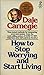 How to Stop Worrying and Start Living