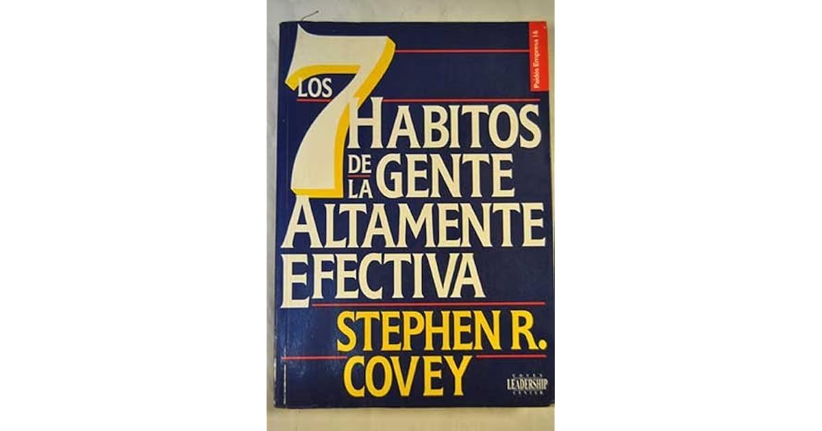 Los 7 Habitos de La Gente Altamente Efectiva by Stephen R. Covey