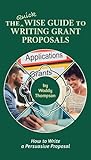 The Quick Wise Guide to Writing Grant Proposals (Wise Guides, #2)