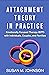 Attachment Theory in Practi...