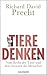 Tiere denken: Vom Recht der Tiere und den Grenzen des Menschen