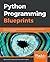 Python Programming Blueprints: Build nine projects by leveraging powerful frameworks such as Flask, Nameko, and Django