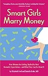 Book cover for Smart Girls Marry Money: How Women Have Been Duped Into the Romantic Dream--And How They're Paying For It